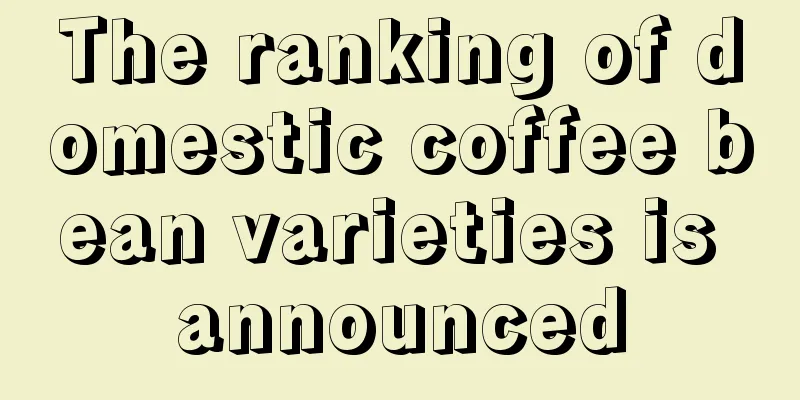 The ranking of domestic coffee bean varieties is announced