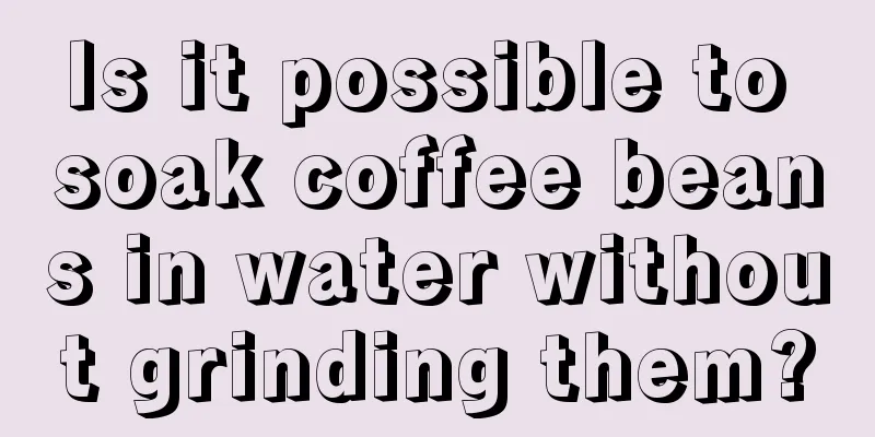 Is it possible to soak coffee beans in water without grinding them?