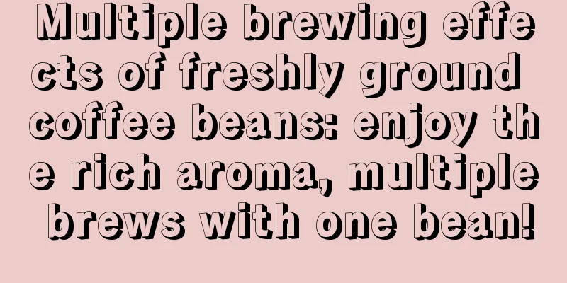 Multiple brewing effects of freshly ground coffee beans: enjoy the rich aroma, multiple brews with one bean!