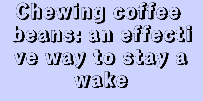 Chewing coffee beans: an effective way to stay awake