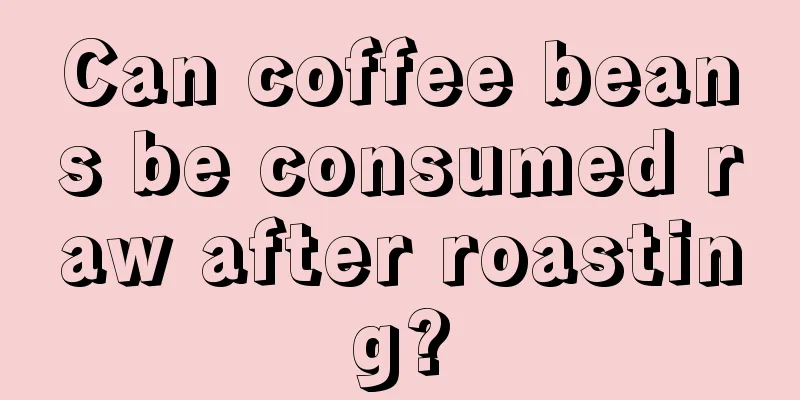 Can coffee beans be consumed raw after roasting?