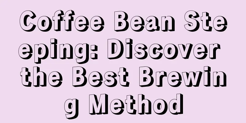 Coffee Bean Steeping: Discover the Best Brewing Method