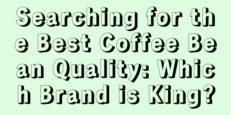 Searching for the Best Coffee Bean Quality: Which Brand is King?