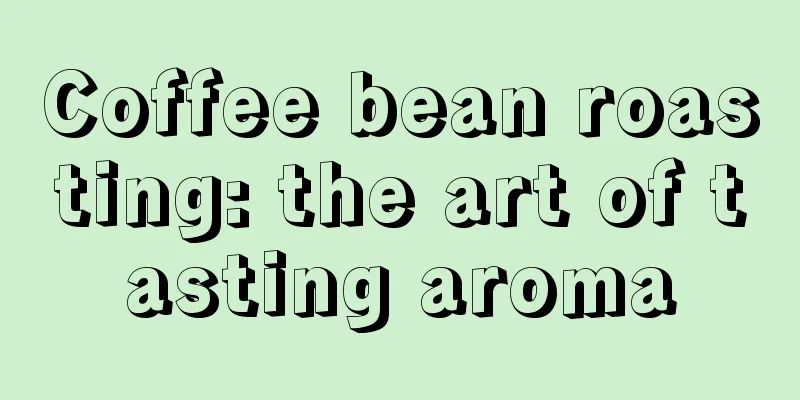 Coffee bean roasting: the art of tasting aroma