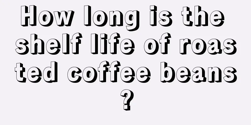 How long is the shelf life of roasted coffee beans?