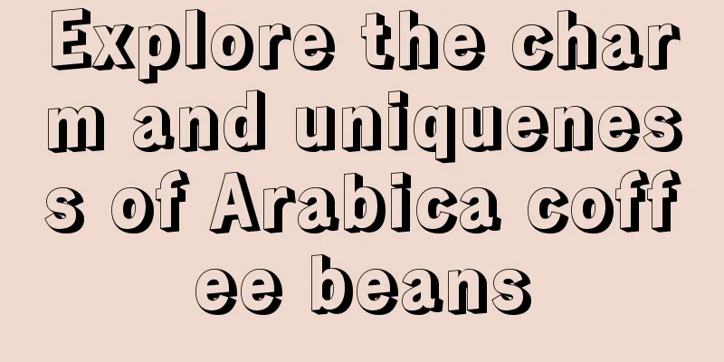 Explore the charm and uniqueness of Arabica coffee beans