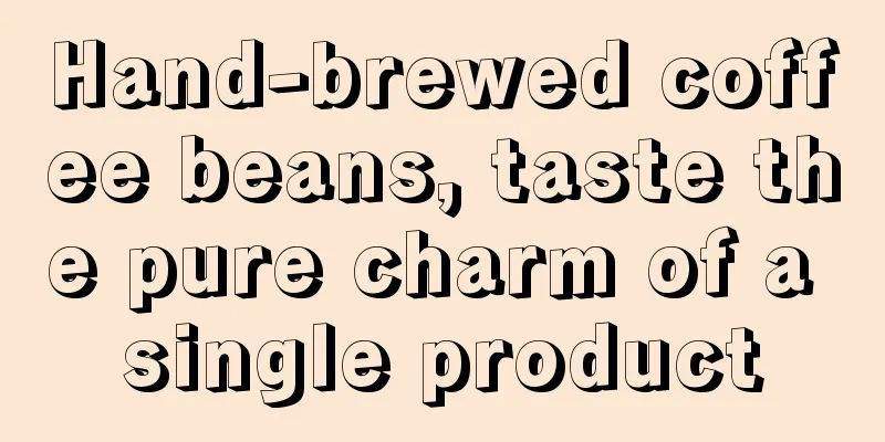 Hand-brewed coffee beans, taste the pure charm of a single product