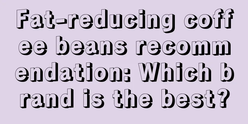 Fat-reducing coffee beans recommendation: Which brand is the best?