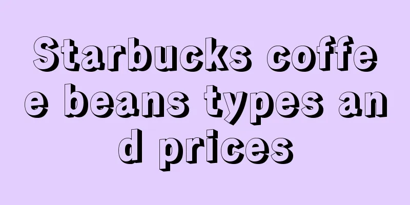 Starbucks coffee beans types and prices