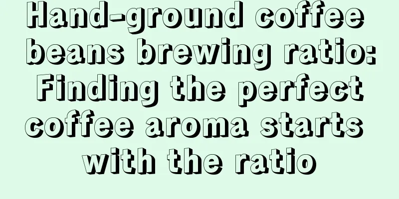 Hand-ground coffee beans brewing ratio: Finding the perfect coffee aroma starts with the ratio