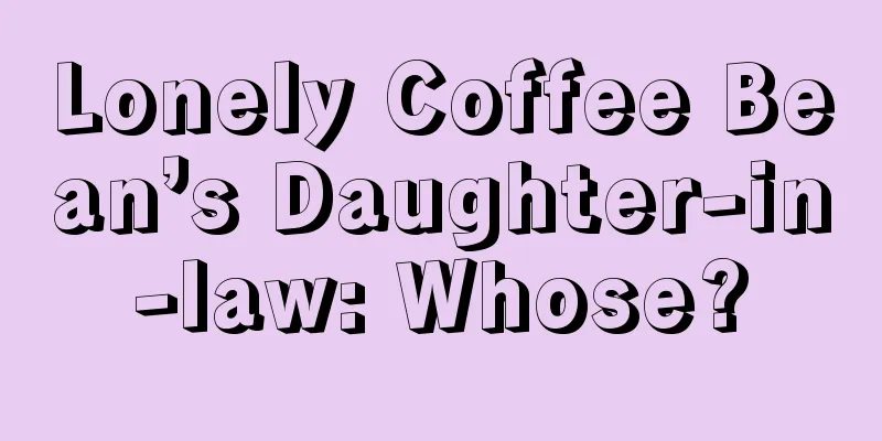 Lonely Coffee Bean’s Daughter-in-law: Whose?