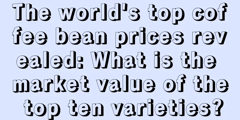 The world's top coffee bean prices revealed: What is the market value of the top ten varieties?