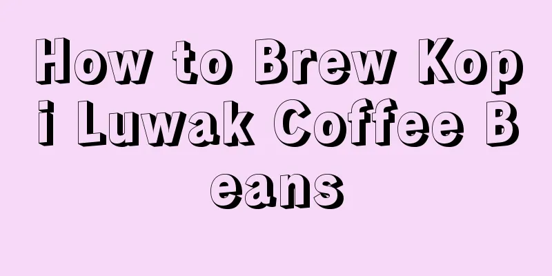 How to Brew Kopi Luwak Coffee Beans