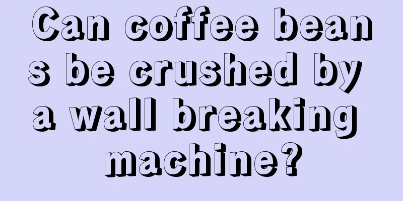 Can coffee beans be crushed by a wall breaking machine?