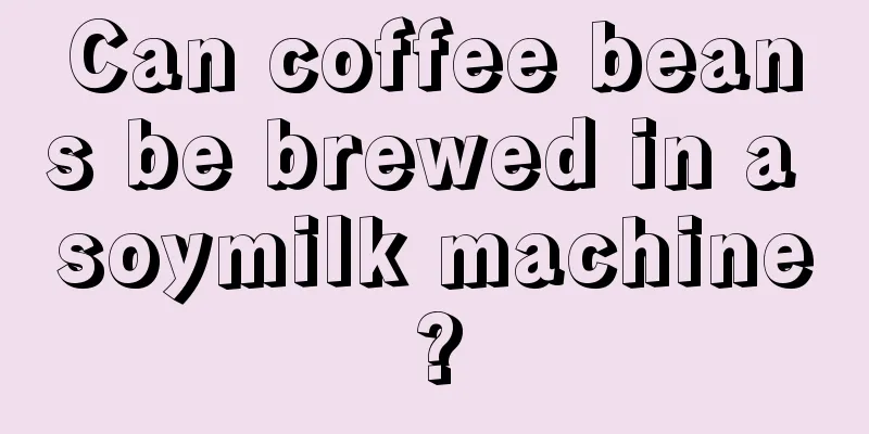 Can coffee beans be brewed in a soymilk machine?