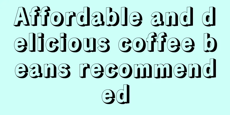 Affordable and delicious coffee beans recommended