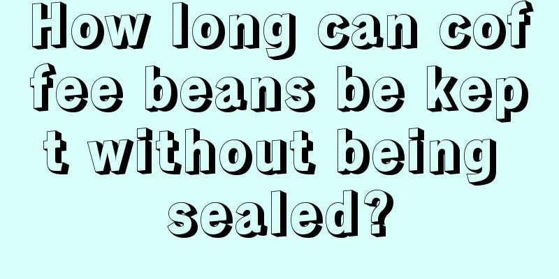 How long can coffee beans be kept without being sealed?