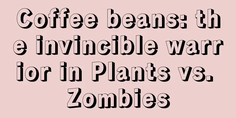 Coffee beans: the invincible warrior in Plants vs. Zombies