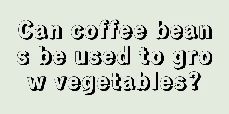 Can coffee beans be used to grow vegetables?