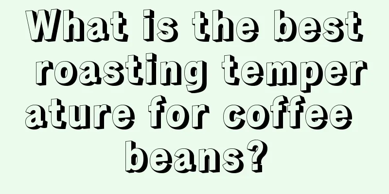 What is the best roasting temperature for coffee beans?