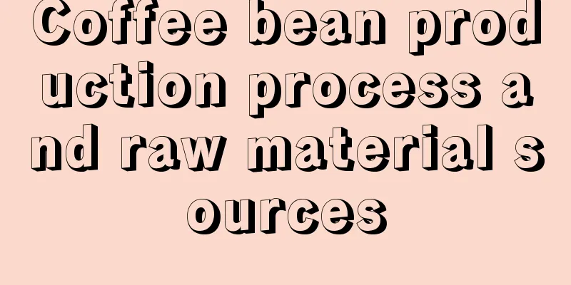 Coffee bean production process and raw material sources