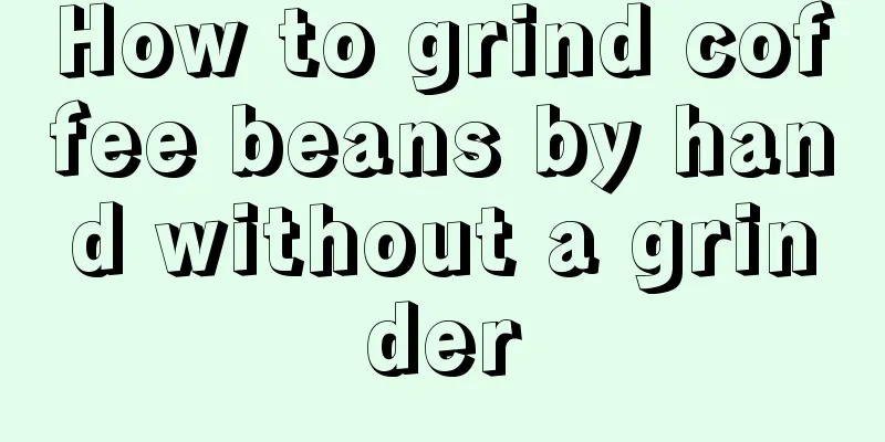 How to grind coffee beans by hand without a grinder