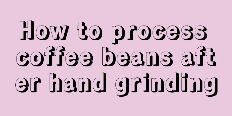 How to process coffee beans after hand grinding