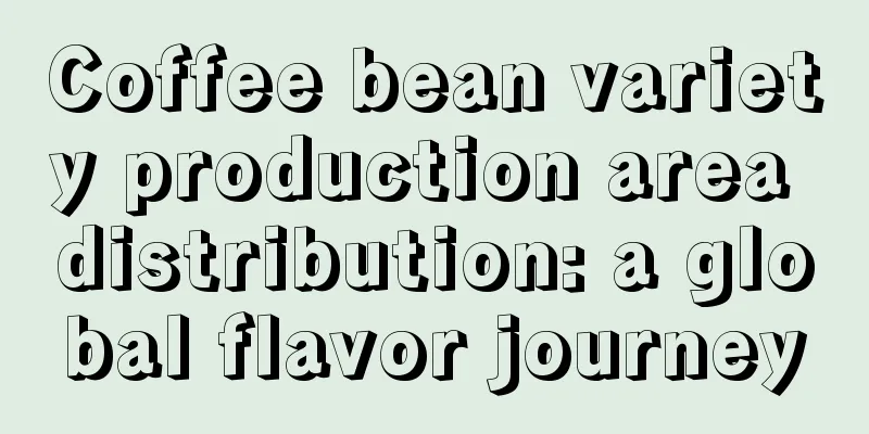 Coffee bean variety production area distribution: a global flavor journey