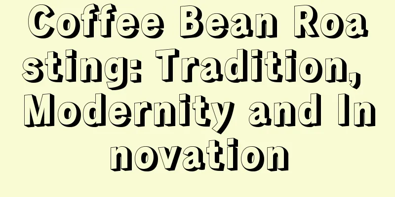 Coffee Bean Roasting: Tradition, Modernity and Innovation