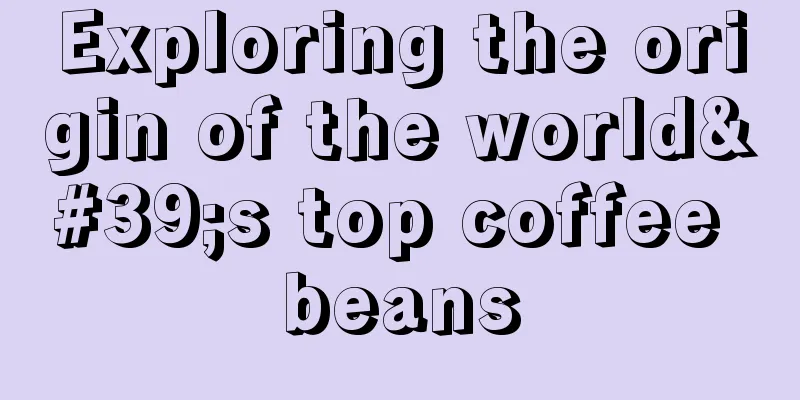 Exploring the origin of the world's top coffee beans