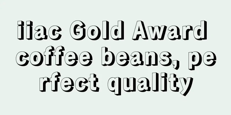 iiac Gold Award coffee beans, perfect quality