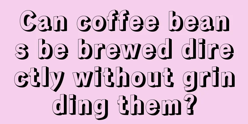 Can coffee beans be brewed directly without grinding them?