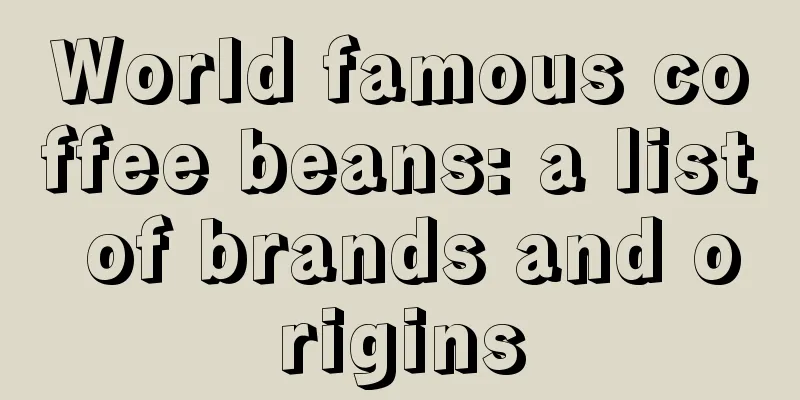 World famous coffee beans: a list of brands and origins