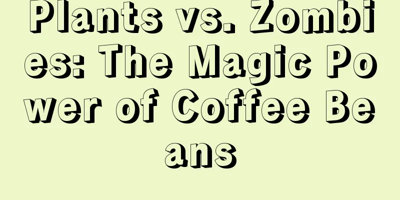 Plants vs. Zombies: The Magic Power of Coffee Beans