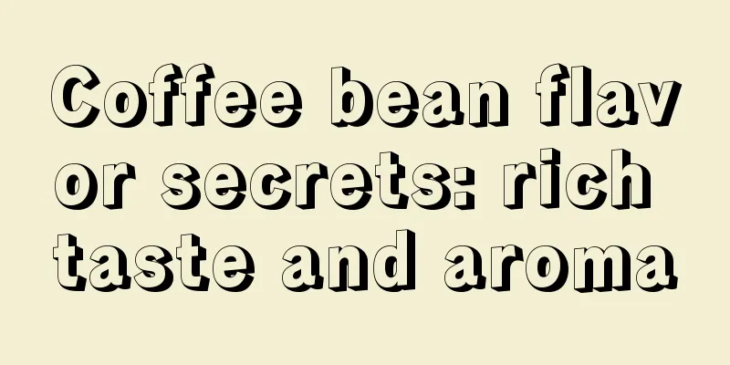 Coffee bean flavor secrets: rich taste and aroma