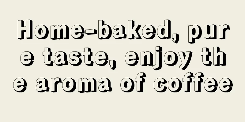 Home-baked, pure taste, enjoy the aroma of coffee