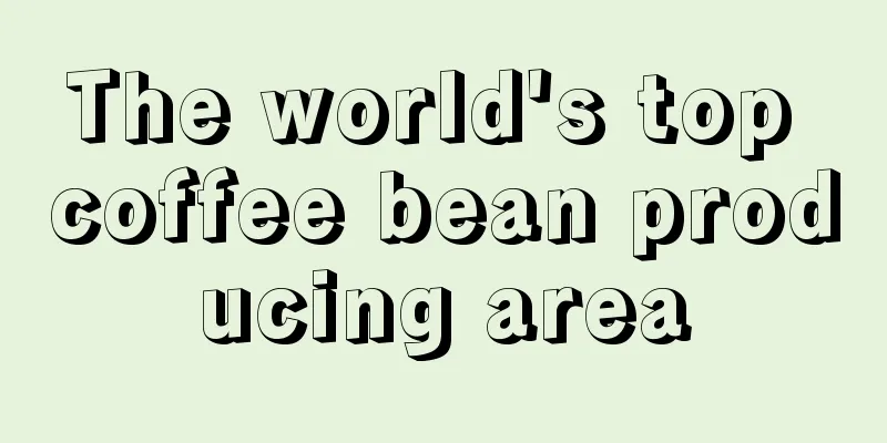 The world's top coffee bean producing area