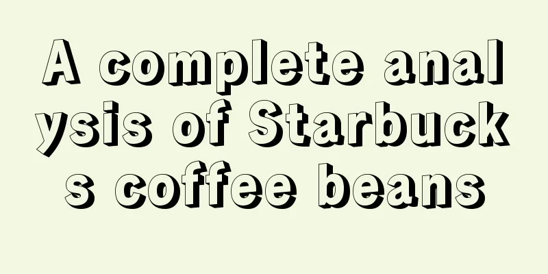 A complete analysis of Starbucks coffee beans