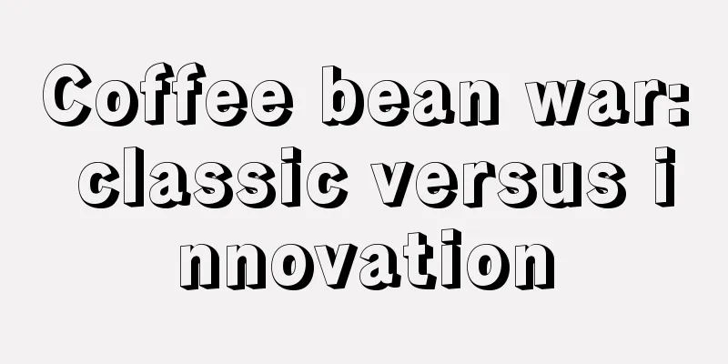 Coffee bean war: classic versus innovation