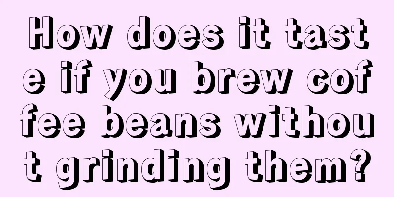 How does it taste if you brew coffee beans without grinding them?