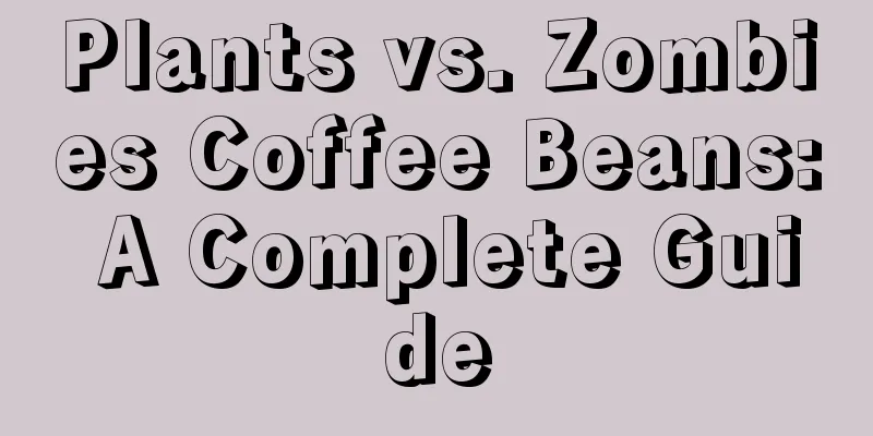 Plants vs. Zombies Coffee Beans: A Complete Guide