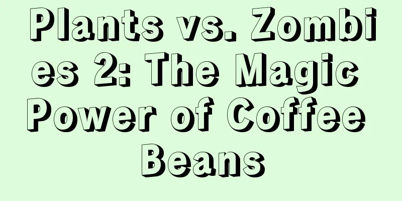 Plants vs. Zombies 2: The Magic Power of Coffee Beans