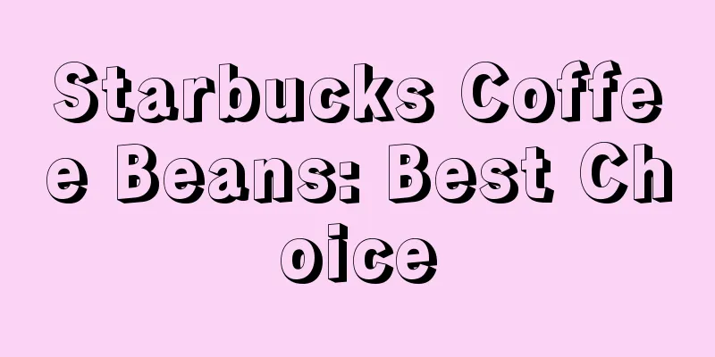 Starbucks Coffee Beans: Best Choice