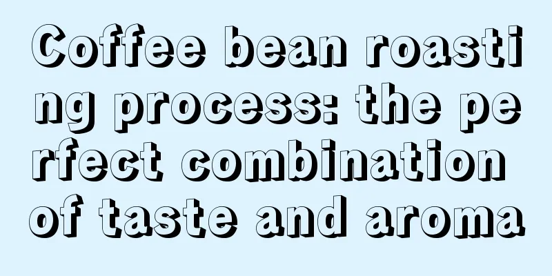 Coffee bean roasting process: the perfect combination of taste and aroma