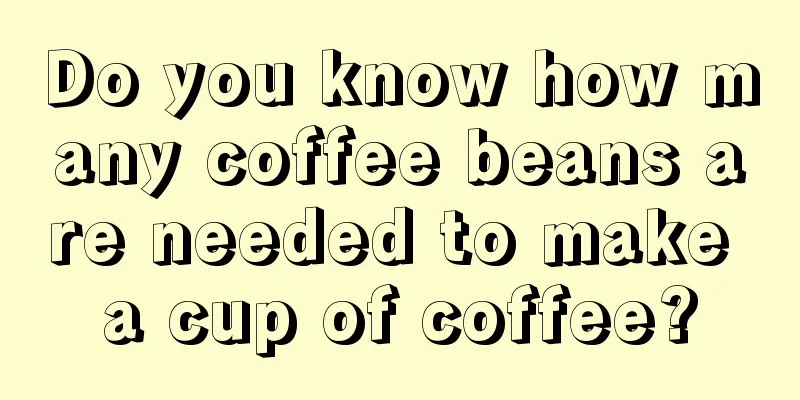 Do you know how many coffee beans are needed to make a cup of coffee?