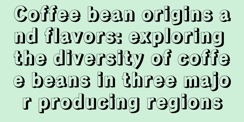 Coffee bean origins and flavors: exploring the diversity of coffee beans in three major producing regions