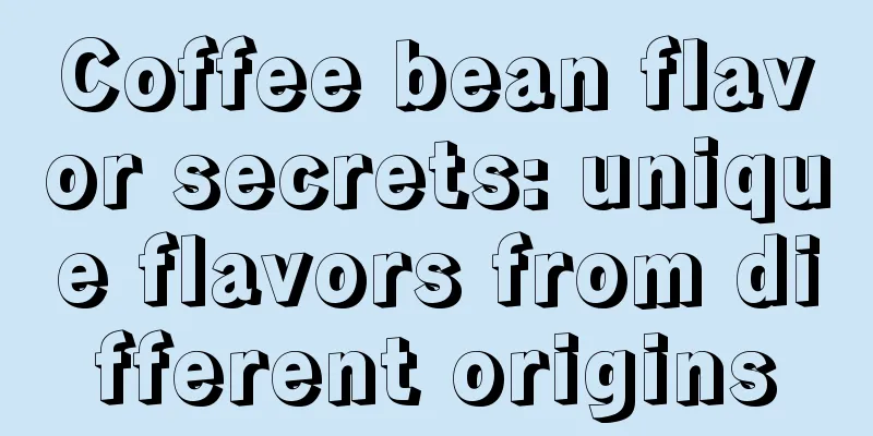 Coffee bean flavor secrets: unique flavors from different origins