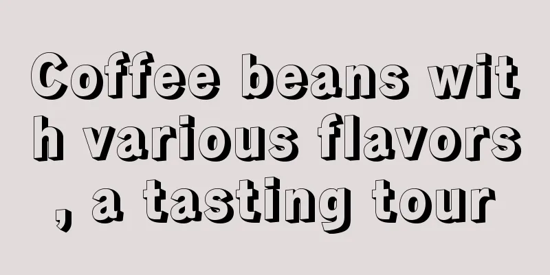 Coffee beans with various flavors, a tasting tour