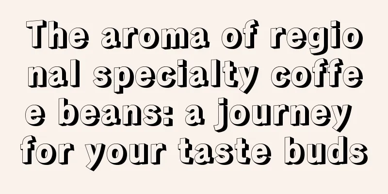 The aroma of regional specialty coffee beans: a journey for your taste buds