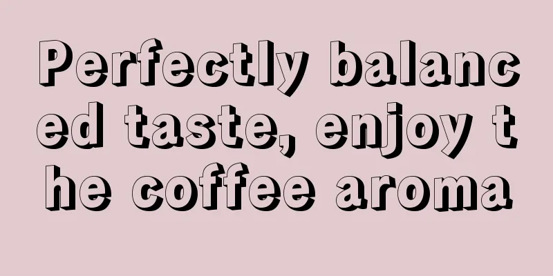 Perfectly balanced taste, enjoy the coffee aroma